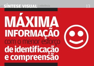 síntese visual | referência   13


máxima
informação
com o menor esforço
de identificação
e compreensão
                              r
 