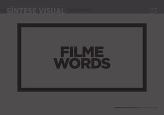 síntese visual | pictogramas                                                27




               filme
               words

                               Projeto de Programação visual 4 Professor Fabio Silveira
 