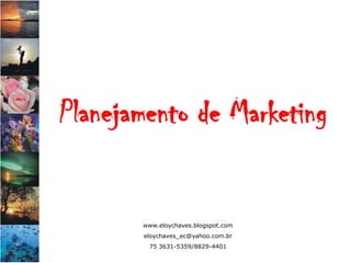 Planejamento de Marketing


       www.eloychaves.blogspot.com
       eloychaves_ec@yahoo.com.br
        75 3631-5359/8829-4401
 
