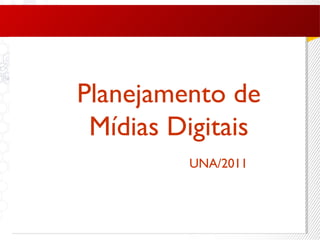 Planejamento de Mídias Digitais UNA/2011 