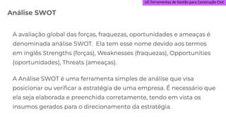 UC Ferramentas de Gestão para Construção Civil
Análise SWOT
 