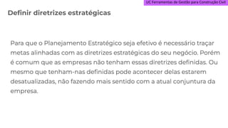 UC Ferramentas de Gestão para Construção Civil
Definir diretrizes estratégicas
 