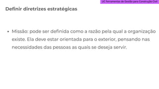UC Ferramentas de Gestão para Construção Civil
Definir diretrizes estratégicas
 