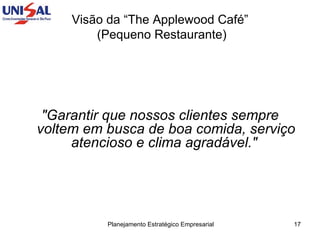 Visão da “The Applewood Café”  (Pequeno Restaurante) "Garantir que nossos clientes sempre voltem em busca de boa comida, serviço atencioso e clima agradável."   