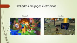 Poliedros em jogos eletrônicos
Minecraft FreeFire
 