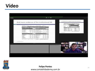Felipe Pontes
www.contabilidademq.com.br
Vídeo
77
 