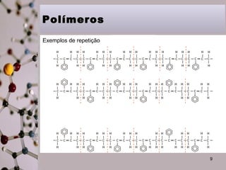 Polímeros
Exemplos de repetição

9

 