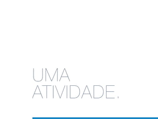 UMA
ATIVIDADE.
 
