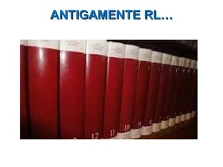 ANTIGAMENTE RL…
 