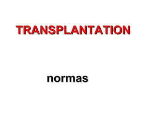TRANSPLANTATION



    normas
 