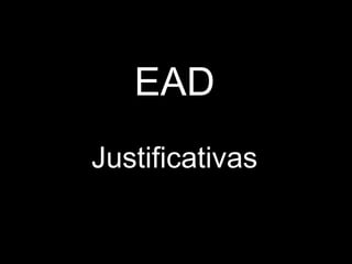 EAD
Justificativas
 