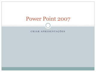 Criar apresentações PowerPoint 2007 