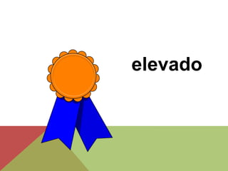 elevado
 