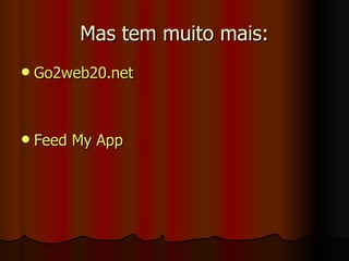 Mas tem muito mais: Go2web20. net Feed  My   App 
