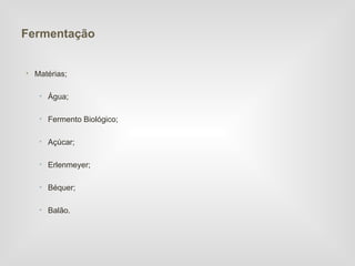 Fermentação


• Matérias;

   • Água;

   • Fermento Biológico;

   • Açúcar;

   • Erlenmeyer;

   • Béquer;

   • Balão.
 
