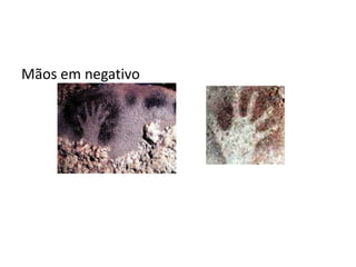 Mãos em negativo
 