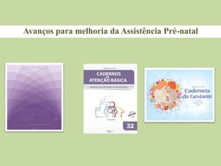 Avanços para melhoria da Assistência Pré-natal
 