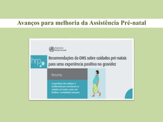 Avanços para melhoria da Assistência Pré-natal
 