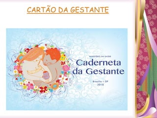 CARTÃO DA GESTANTE
 