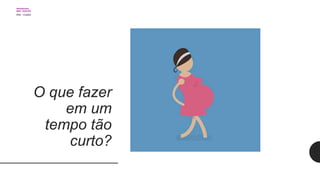 O que fazer
em um
tempo tão
curto?
 