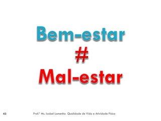 43   Prof.ª Ms. Izabel Lamenha Qualidade de Vida e Atividade Física
 