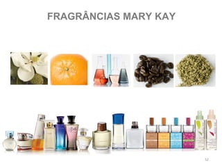 FRAGRÂNCIAS MARY KAY




                       52
 