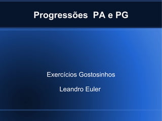 Progressões  PA e PG Exercícios Gostosinhos Leandro Euler      