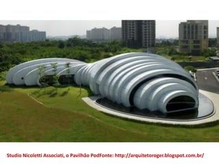 Studio Nicoletti Associati, o Pavilhão PodFonte: http://arquitetoroger.blogspot.com.br/
 