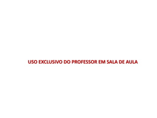 USO EXCLUSIVO DO PROFESSOR EM SALA DE AULA
 