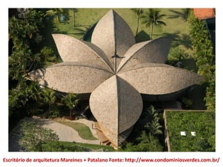 Escritório de arquitetura Mareines + Patalano Fonte: http://www.condominiosverdes.com.br/
 