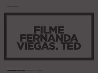 46 Design Gráfico




                      filme
                   fernanda
                   viégas. Ted

  Metodologia de Projeto Gráfico • | IED | BR | SP | Fabio Silveira
 