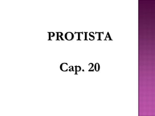PROTISTA

 Cap. 20
 