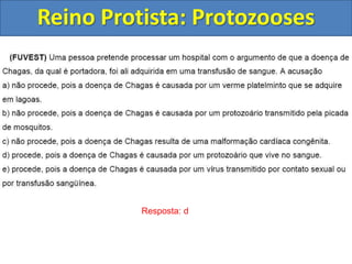 Reino Protista: Protozooses
Resposta: d
 