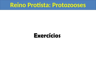 Reino Protista: Protozooses
Exercícios
 