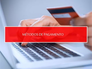 MÉTODOSDE PAGAMENTO
 