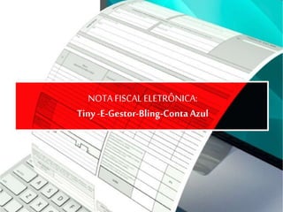 NOTA FISCAL ELETRÔNICA:
Tiny -E-Gestor-Bling-ContaAzul
 