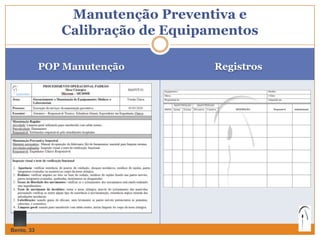 POP Manutenção Registros
Manutenção Preventiva e
Calibração de Equipamentos
Bento, 33
 