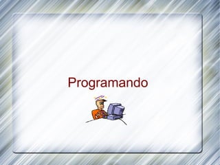 Programando
 