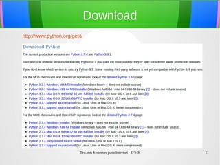 Tec. em Sistemas para Internet - IFMS 11
Download
http://www.python.org/getit/
 
