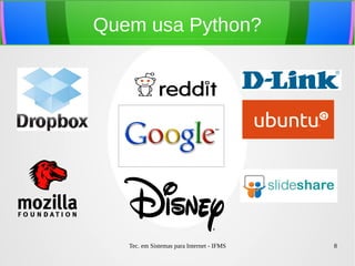 Tec. em Sistemas para Internet - IFMS 8
Quem usa Python?
 