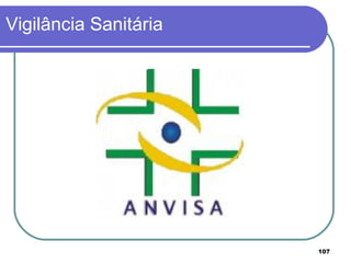 Vigilância Sanitária
107
 