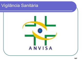 Vigilância Sanitária
107
 