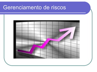 Gerenciamento de riscos
 