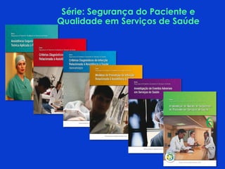 Série: Segurança do Paciente e
Qualidade em Serviços de Saúde
 