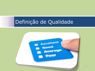 Definição de Qualidade




                         18
 