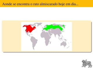 Aonde se encontra o rato almiscarado hoje em dia...
 