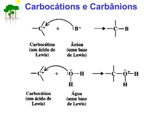 Carbocátions e Carbânions
 