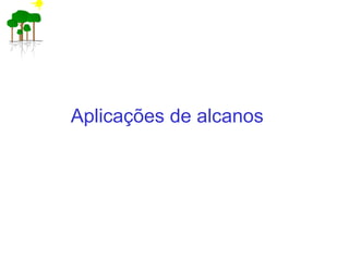 Aplicações de alcanos
 