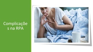Complicaçõe
s na RPA
 