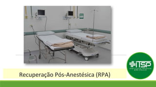 Recuperação Pós-Anestésica (RPA)
 
